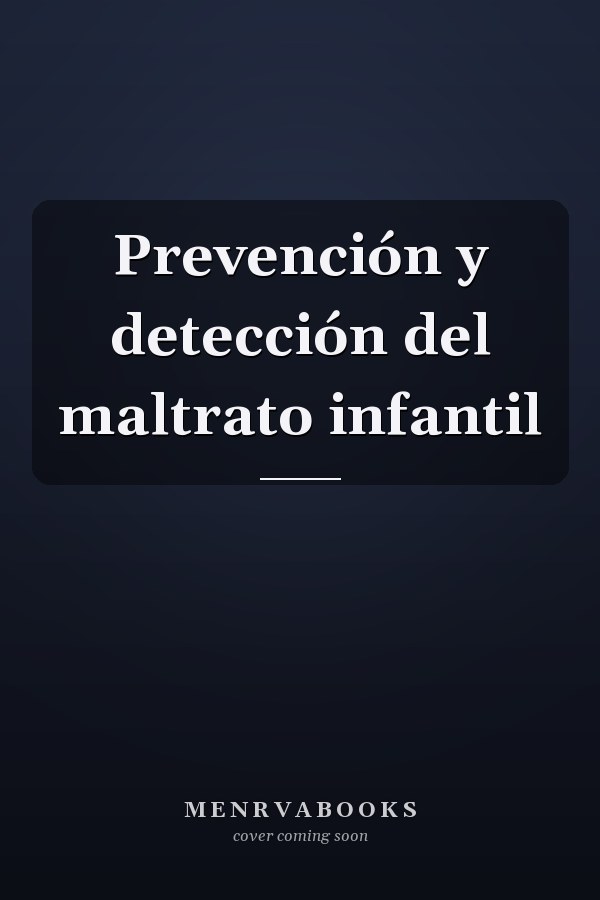Prevención y detección del maltrato infantil