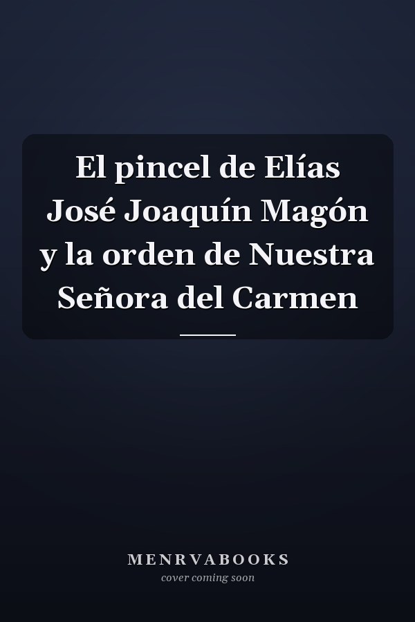 El pincel de Elías José Joaquín Magón y la orden de Nuestra Señora del Carmen