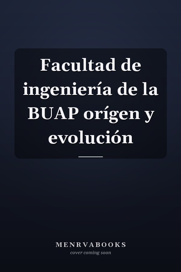 Facultad de ingeniería de la BUAP orígen y evolución