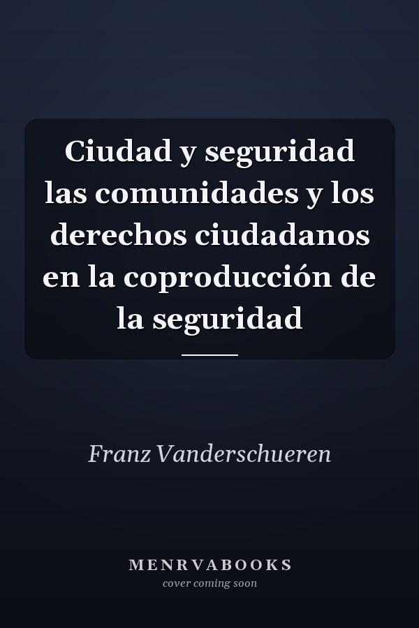 Ciudad y seguridad las comunidades y los derechos ciudadanos en la coproducción de la seguridad