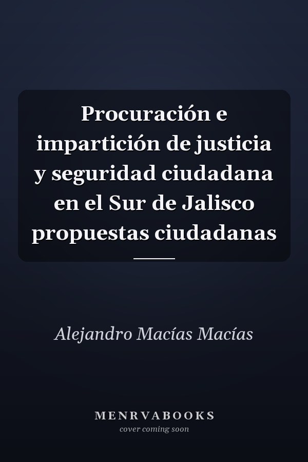 Procuración e impartición de justicia y seguridad ciudadana en el Sur de Jalisco propuestas ciudadanas