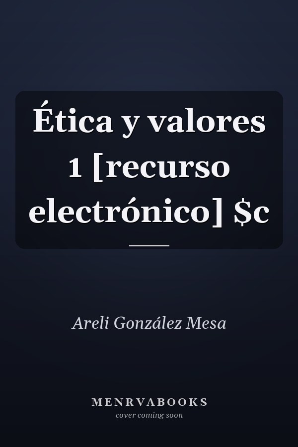 Ética y valores 1 [recurso electrónico] $c