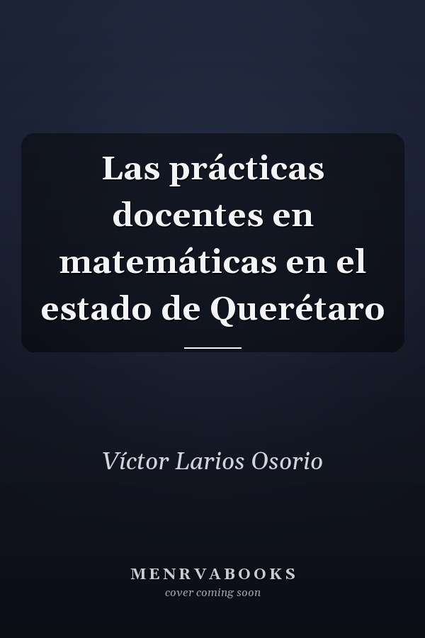 Las prácticas docentes en matemáticas en el estado de Querétaro