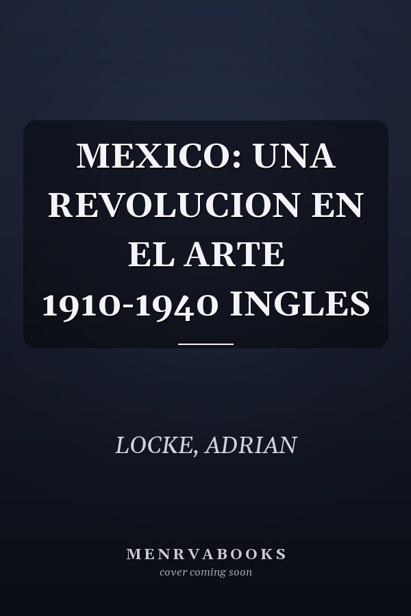 MEXICO: UNA REVOLUCION EN EL ARTE 1910-1940 INGLES