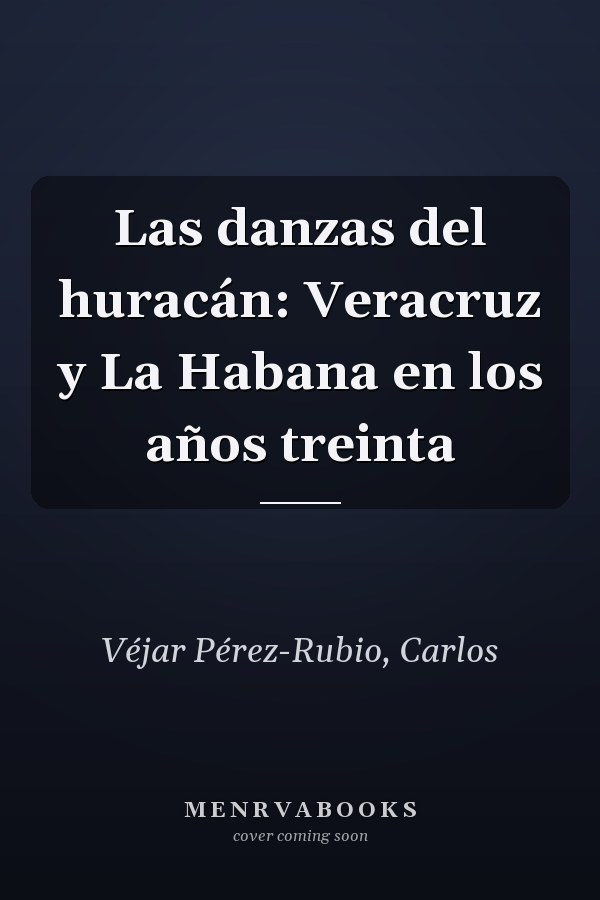 Las danzas del huracán: Veracruz y La Habana en los años treinta