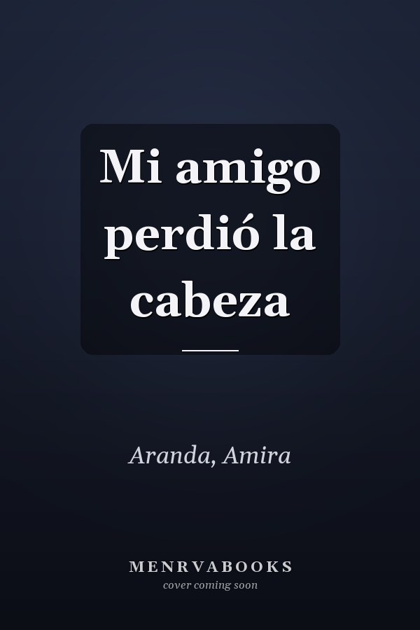 Mi amigo perdió la cabeza