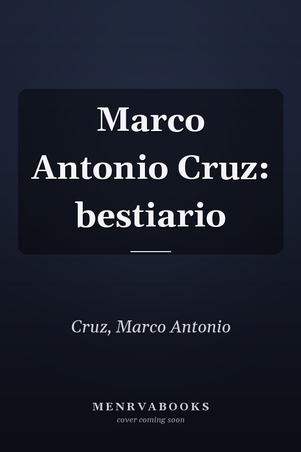 Marco Antonio Cruz: bestiario
