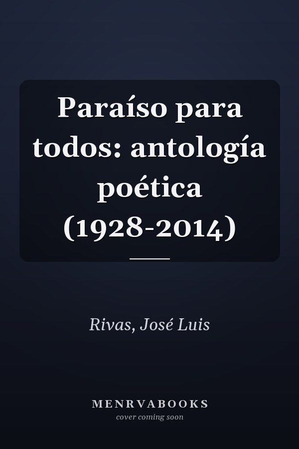 Paraíso para todos: antología poética (1928-2014)