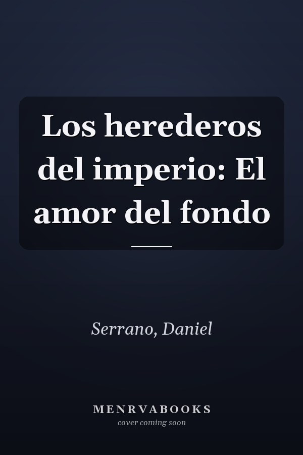 Los herederos del imperio: El amor del fondo