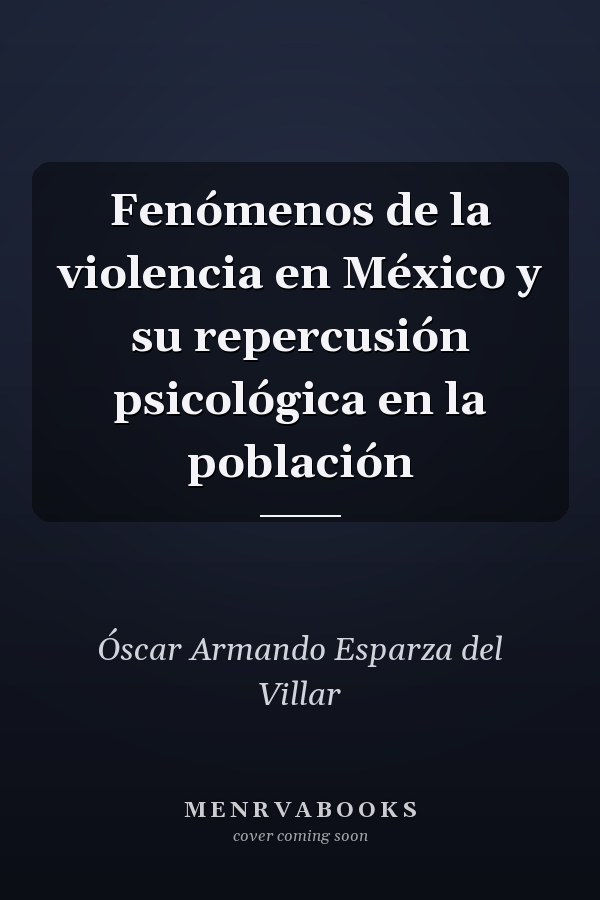 Fenómenos de la violencia en México y su repercusión psicológica en la población