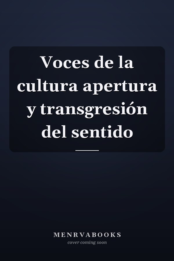 Voces de la cultura apertura y transgresión del sentido