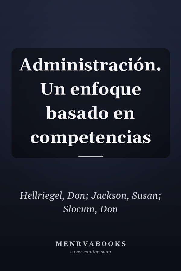 Administración. Un enfoque basado en competencias