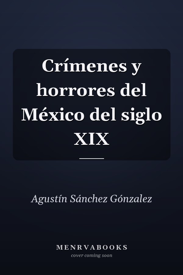 Crímenes y horrores del México del siglo XIX