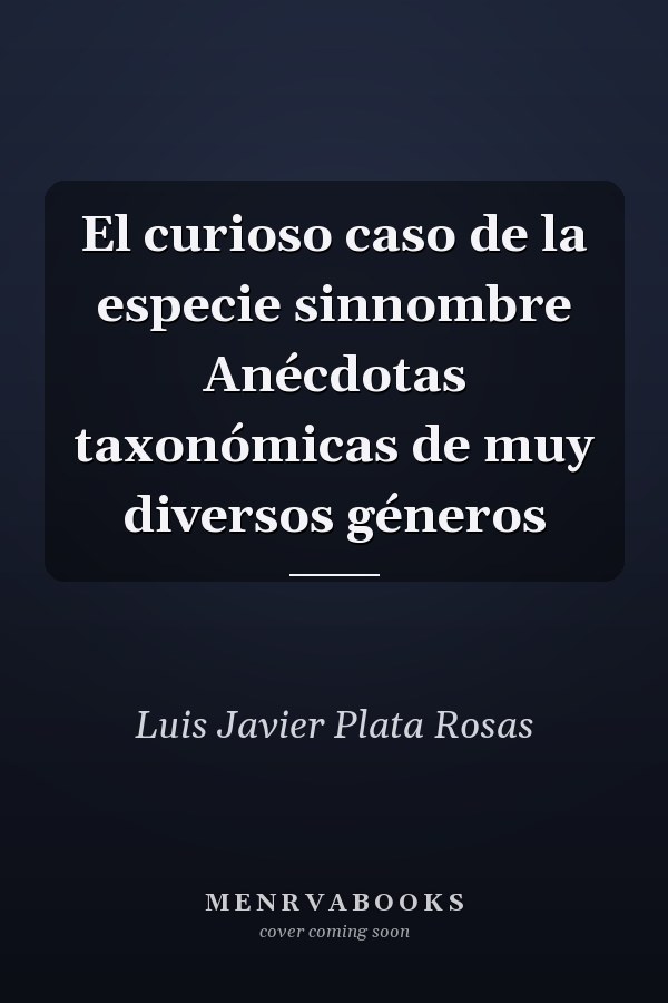 El curioso caso de la especie sinnombre Anécdotas taxonómicas de muy diversos géneros