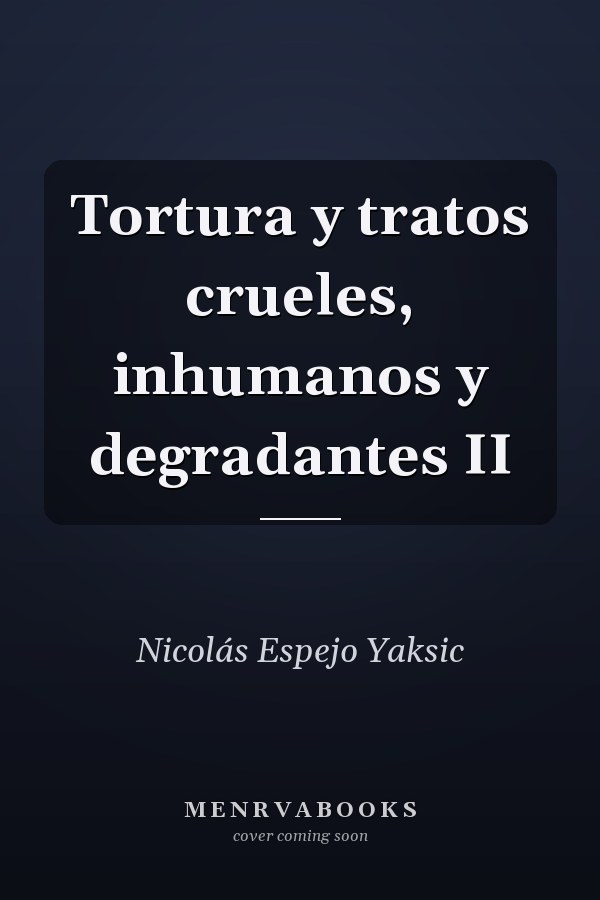 Tortura y tratos crueles, inhumanos y degradantes II