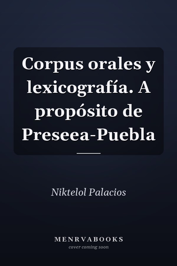 Corpus orales y lexicografía. A propósito de Preseea-Puebla