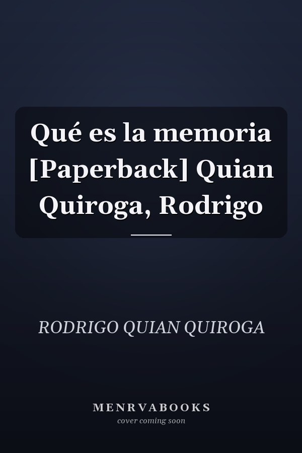 Qué es la memoria [Paperback] Quian Quiroga, Rodrigo