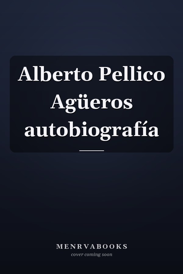 Alberto Pellico Agüeros autobiografía