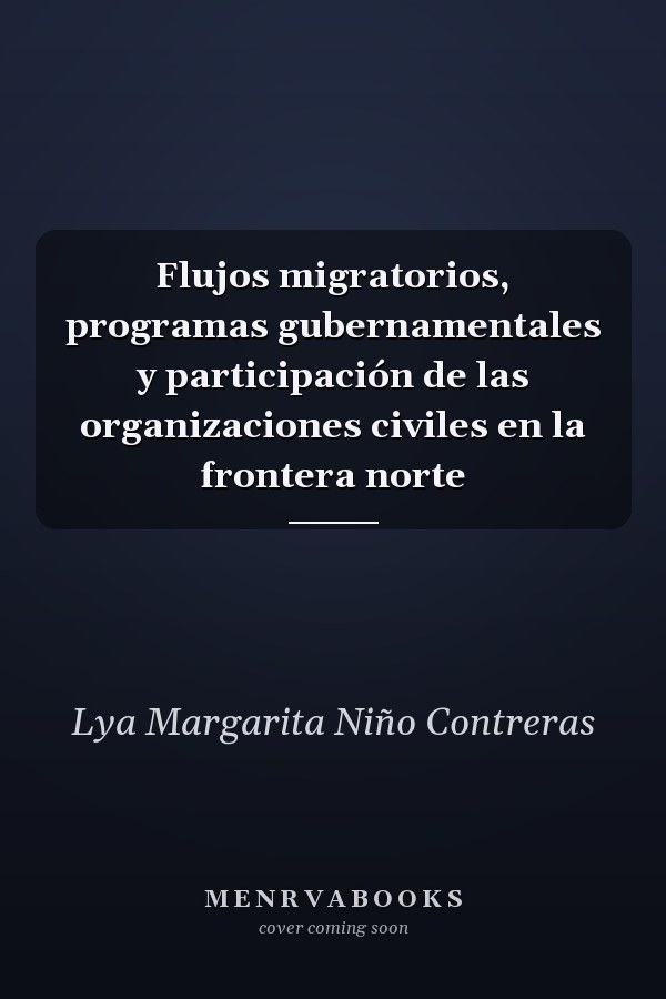 Flujos migratorios, programas gubernamentales y participación de las organizaciones civiles en la frontera norte