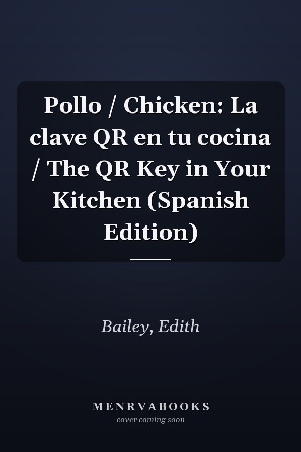 Pollo / Chicken: La clave QR en tu cocina / The QR Key in Your Kitchen (Spanish Edition)