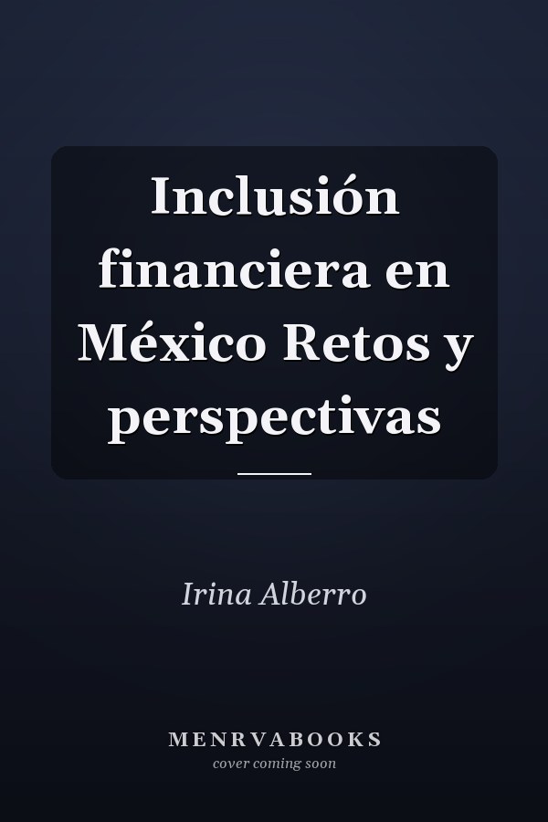Inclusión financiera en México Retos y perspectivas