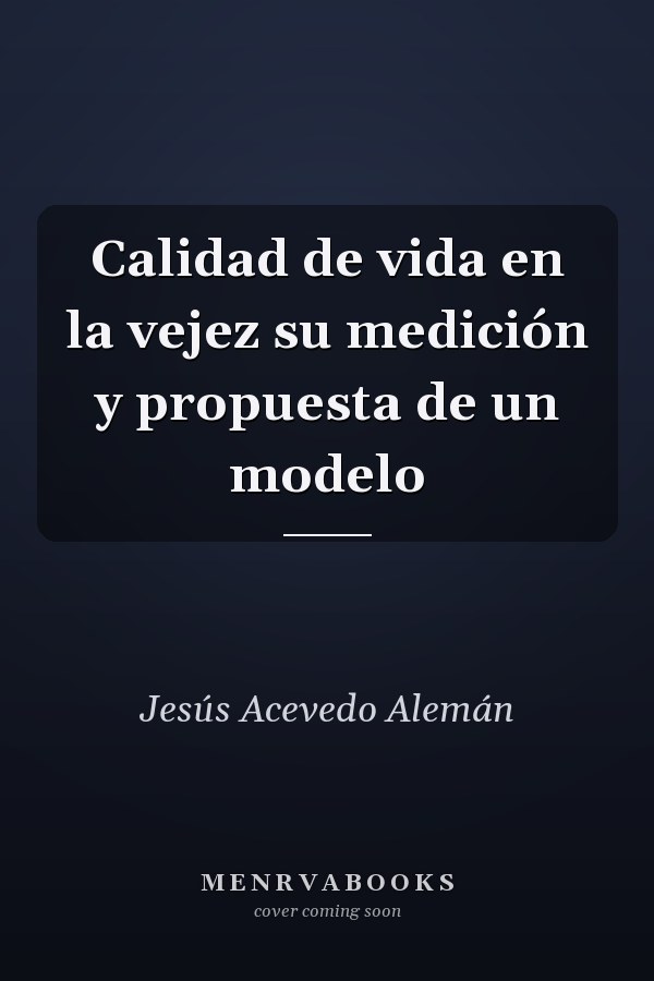 Calidad de vida en la vejez su medición y propuesta de un modelo