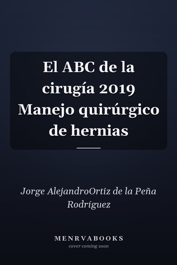El ABC de la cirugía 2019 Manejo quirúrgico de hernias