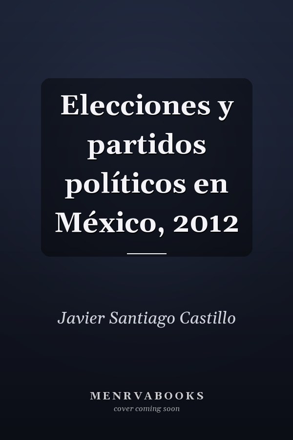 Elecciones y partidos políticos en México, 2012