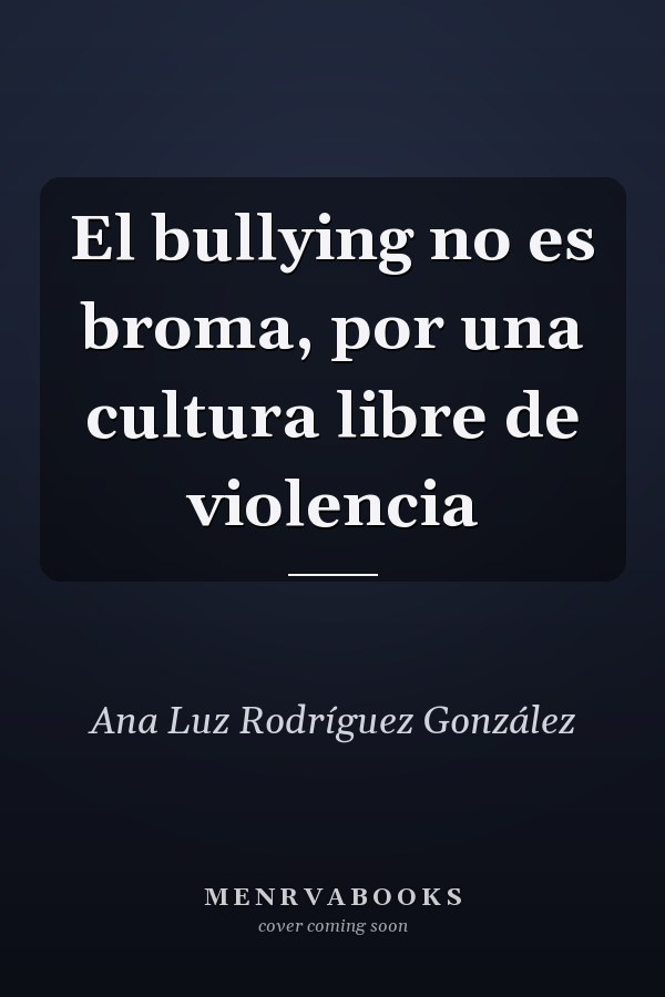 El bullying no es broma, por una cultura libre de violencia