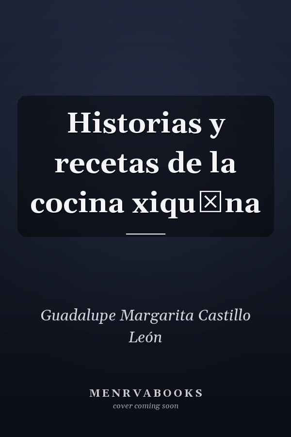 Historias y recetas de la cocina xiquẽna