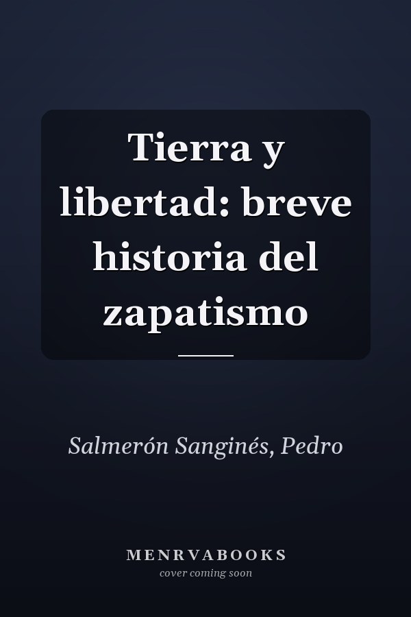 Tierra y libertad: breve historia del zapatismo