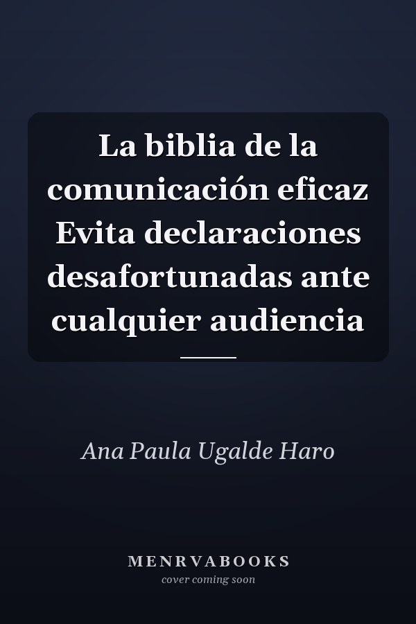 La biblia de la comunicación eficaz Evita declaraciones desafortunadas ante cualquier audiencia