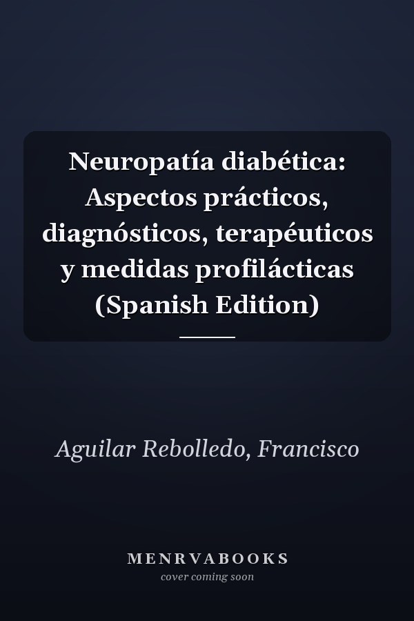 Neuropatía diabética: Aspectos prácticos, diagnósticos, terapéuticos y medidas profilácticas (Spanish Edition)