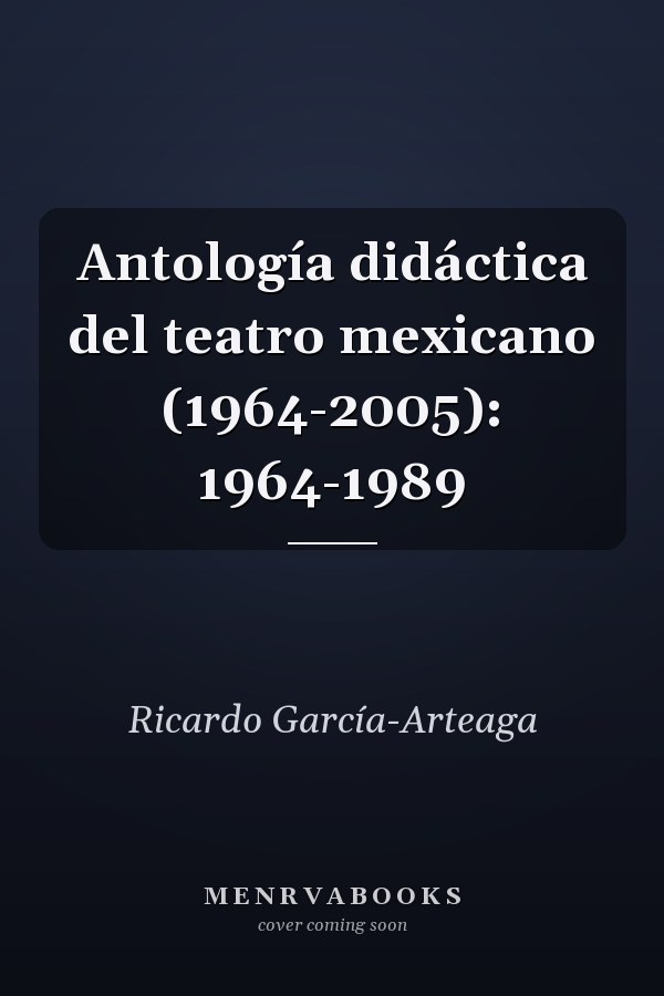 Antología didáctica del teatro mexicano (1964-2005): 1964-1989