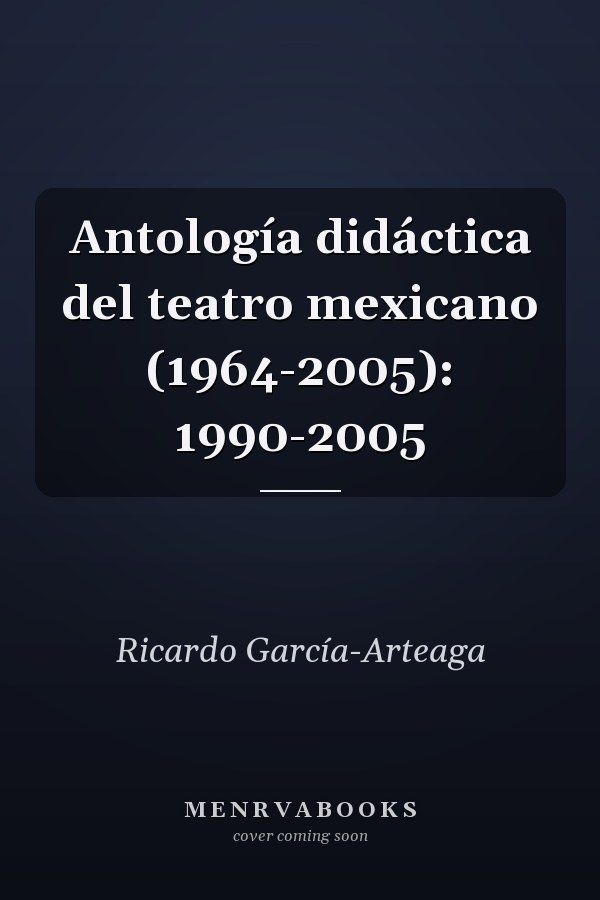 Antología didáctica del teatro mexicano (1964-2005): 1990-2005
