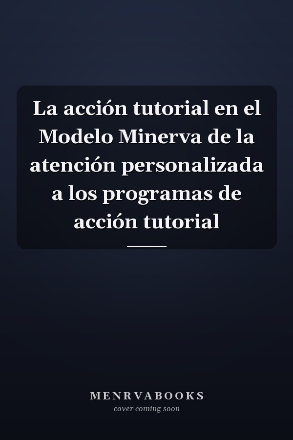La acción tutorial en el Modelo Minerva de la atención personalizada a los programas de acción tutorial