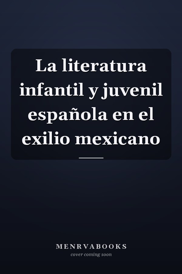 La literatura infantil y juvenil española en el exilio mexicano