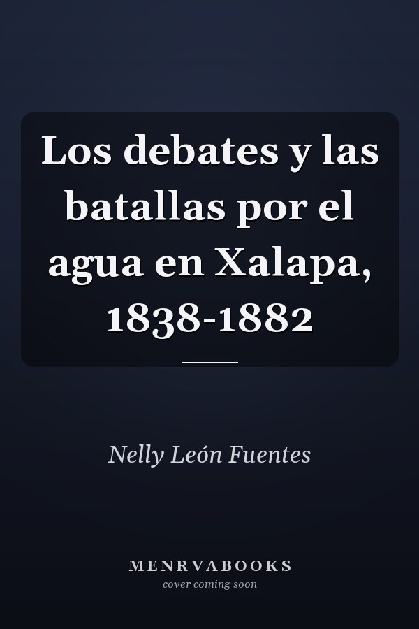 Los debates y las batallas por el agua en Xalapa, 1838-1882