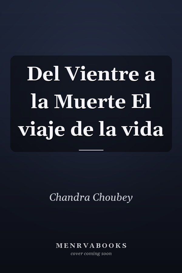 Del Vientre a la Muerte El viaje de la vida