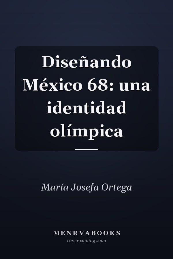 Diseñando México 68: una identidad olímpica