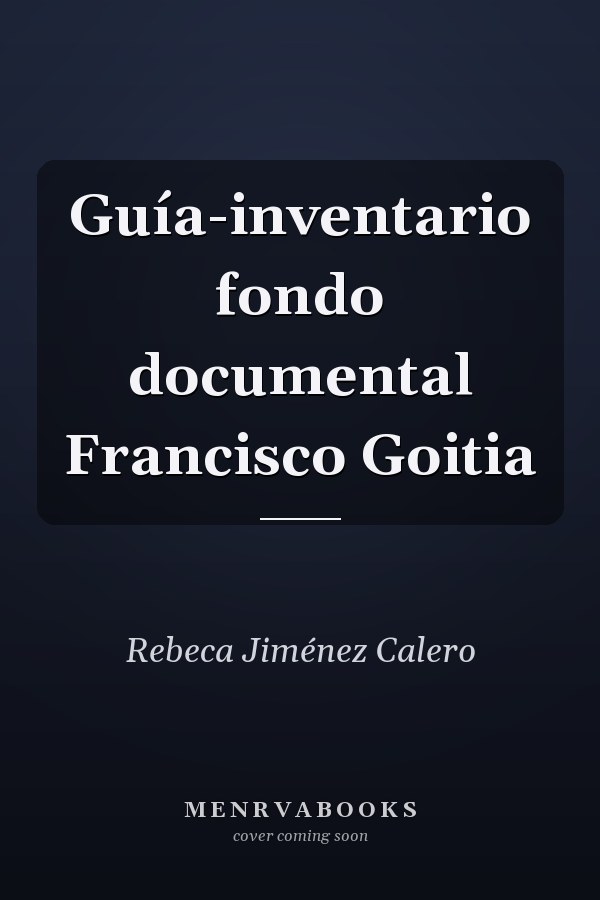 Guía-inventario fondo documental Francisco Goitia