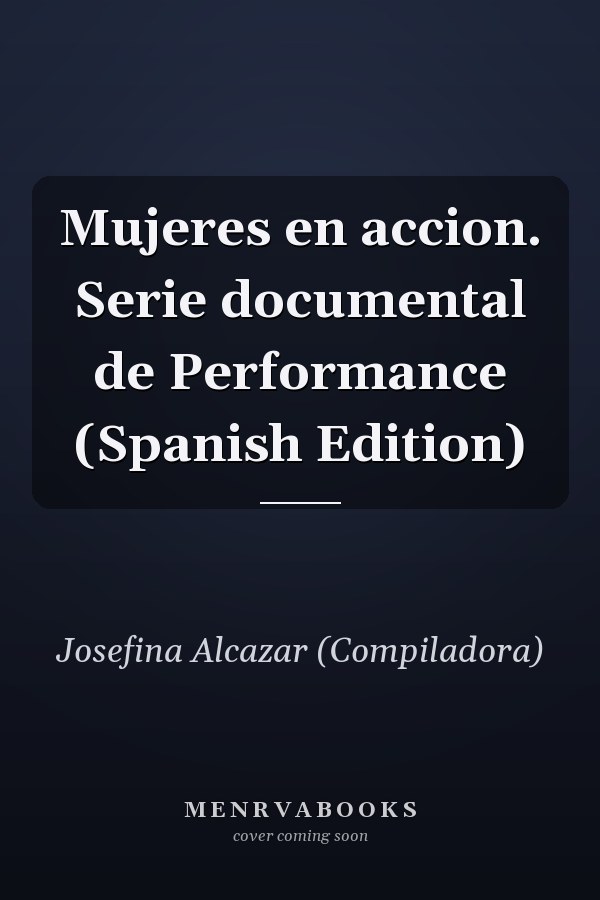 Mujeres en accion. Serie documental de Performance (Spanish Edition)