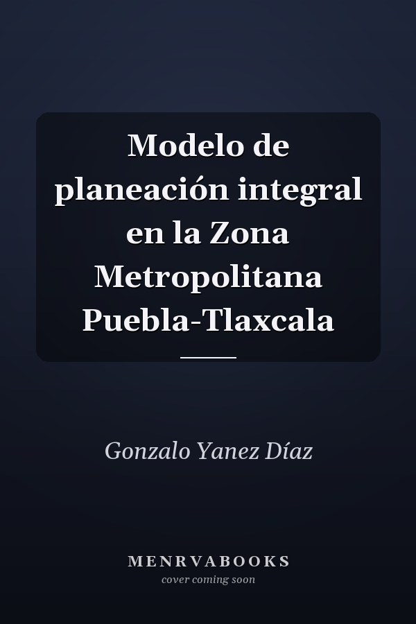 Modelo de planeación integral en la Zona Metropolitana Puebla-Tlaxcala