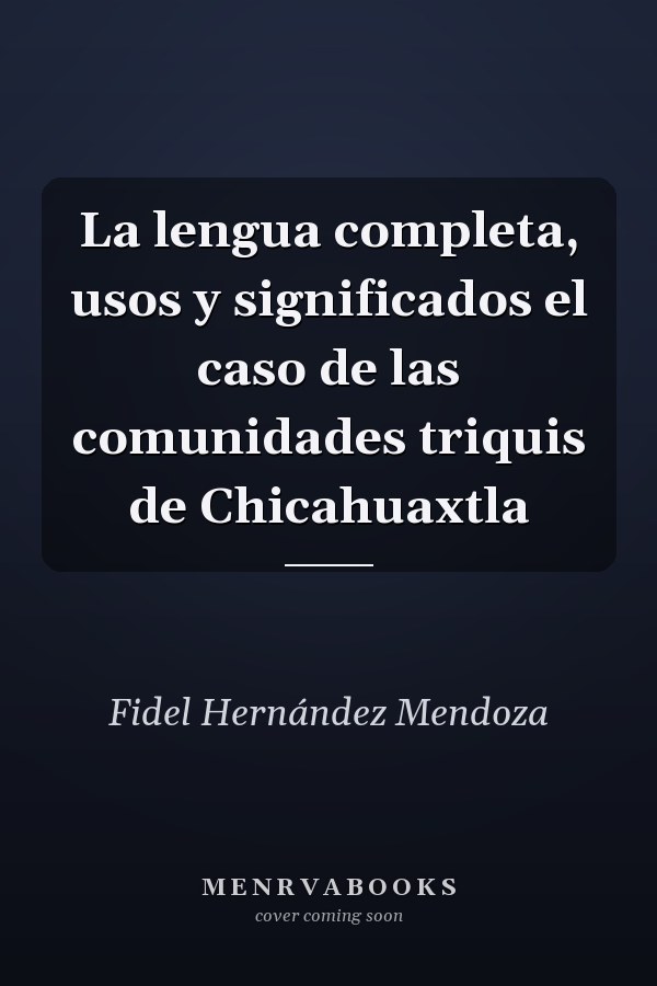 La lengua completa, usos y significados el caso de las comunidades triquis de Chicahuaxtla