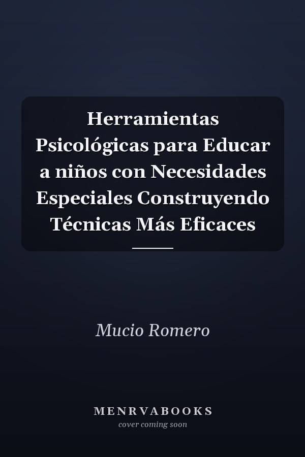 Herramientas Psicológicas para Educar a niños con Necesidades Especiales Construyendo Técnicas Más Eficaces