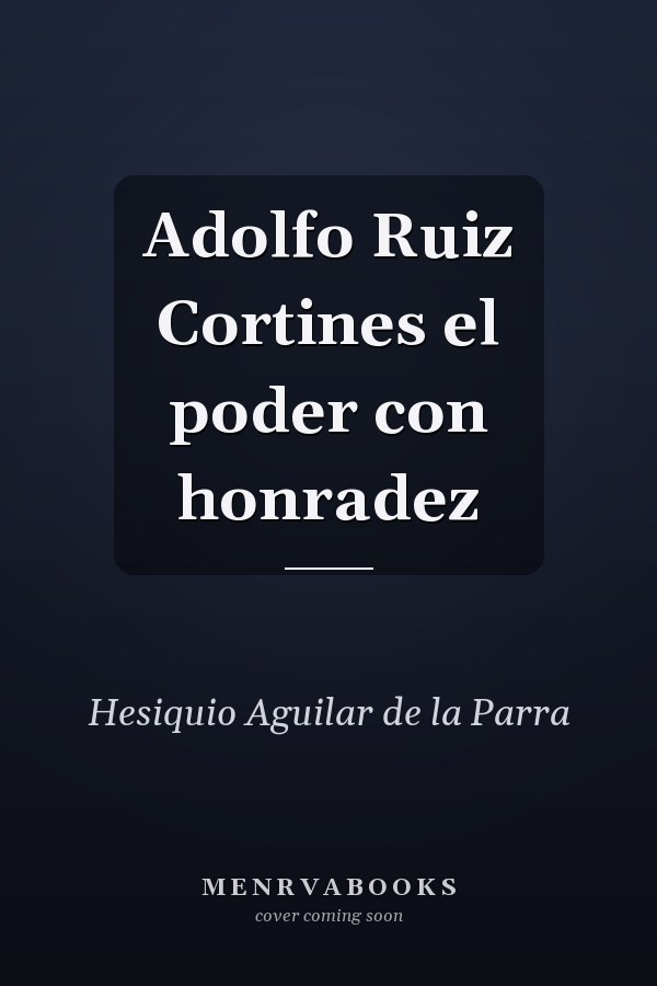 Adolfo Ruiz Cortines el poder con honradez