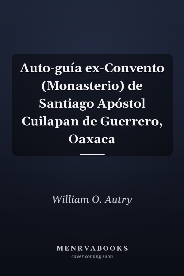 Auto-guía ex-Convento (Monasterio) de Santiago Apóstol Cuilapan de Guerrero, Oaxaca