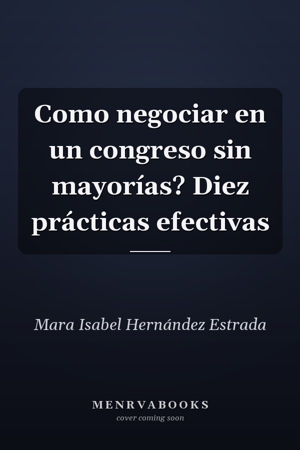 Como negociar en un congreso sin mayorías? Diez prácticas efectivas