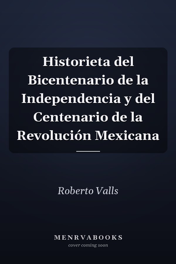 Historieta del Bicentenario de la Independencia y del Centenario de la Revolución Mexicana