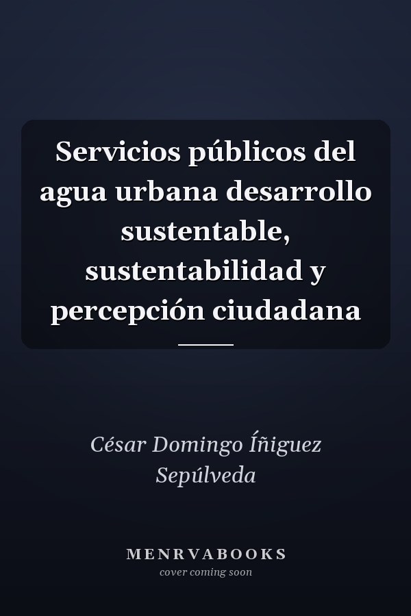 Servicios públicos del agua urbana desarrollo sustentable, sustentabilidad y percepción ciudadana
